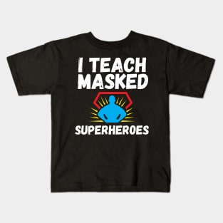 I Teach Masked Superheroes Back To School teacher day Kids T-Shirt